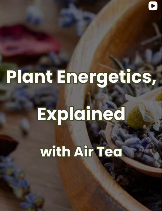 Plant Energetics | How to Clear Stuck Energy Patterns with Air Tea Botanicals |